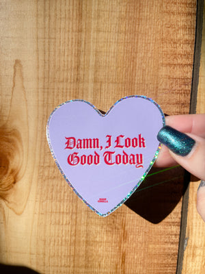 Damn, I Look Good Today Glitter Sticker
