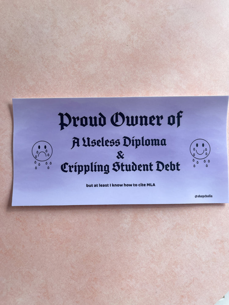 Useless Diploma & Crippling Debt Bumper Sticker