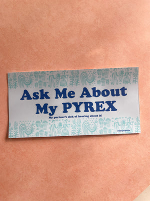 
                
                    Load image into Gallery viewer, Ask Me About My PYREX Bumper Sticker
                
            