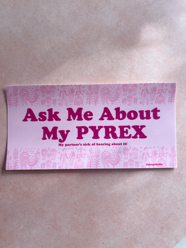 Ask Me About My PYREX Bumper Sticker